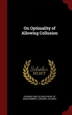 On Optimality of Allowing Collusion