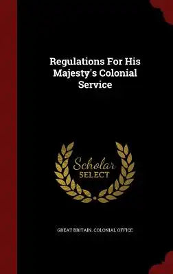 Regulations For His Majesty's Colonial Service