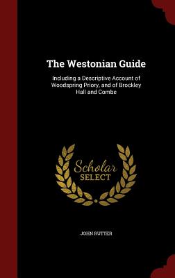 The Westonian Guide: Including a Descriptive Account of Woodspring Priory, and of Brockley Hall and Combe