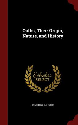 Oaths, Their Origin, Nature, and History