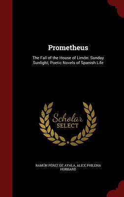 Prometheus: The Fall of the House of Limón: Sunday Sunlight; Poetic Novels of Spanish Life