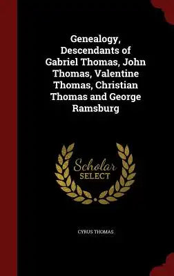 Genealogy, Descendants of Gabriel Thomas, John Thomas, Valentine Thomas, Christian Thomas and George Ramsburg
