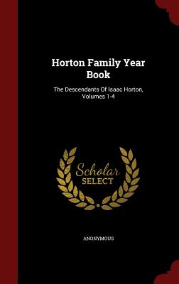 Horton Family Year Book: The Descendants of Isaac Horton, Volumes 1-4