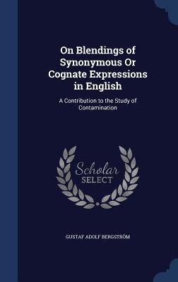On Blendings of Synonymous Or Cognate Expressions in English: A Contribution to the Study of Contamination