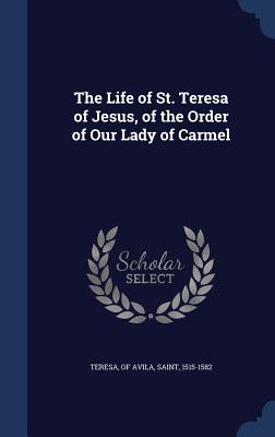 The Life of St. Teresa of Jesus, of the Order of Our Lady of Carmel