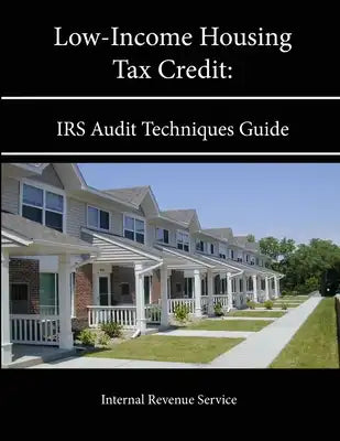 Low-Income Housing Tax Credit: IRS Audit Techniques Guide