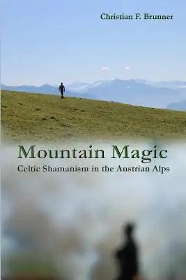 Mountain Magic: Celtic Shamanism in the Austrian Alps