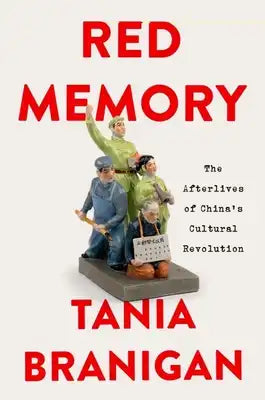Red Memory: The Afterlives of China's Cultural Revolution