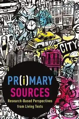 Pr(i)mary Sources: Research-Based Perspectives from Living Texts