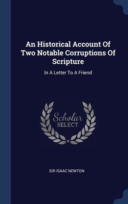An Historical Account Of Two Notable Corruptions Of Scripture: In A Letter To A Friend