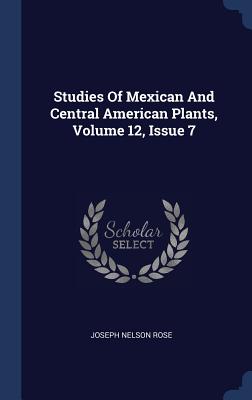 Studies Of Mexican And Central American Plants, Volume 12, Issue 7