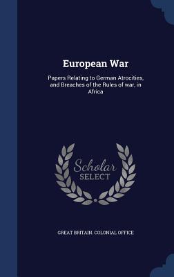 European War: Papers Relating to German Atrocities, and Breaches of the Rules of War, in Africa