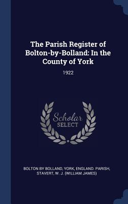 The Parish Register of Bolton-By-Bolland: In the County of York: 1922