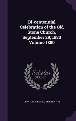 Bi-centennial Celebration of the Old Stone Church, September 29, 1880 Volume 1880