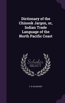 Dictionary of the Chinook Jargon, or, Indian Trade Language of the North Pacific Coast