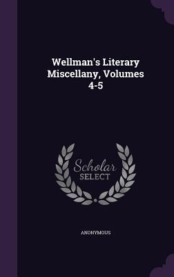 Wellman's Literary Miscellany, Volumes 4-5