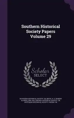 Southern Historical Society Papers Volume 29