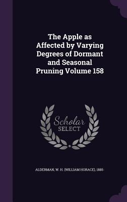 The Apple as Affected by Varying Degrees of Dormant and Seasonal Pruning Volume 158