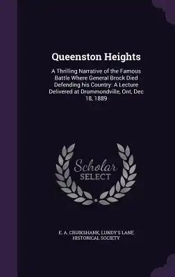 Queenston Heights: A Thrilling Narrative of the Famous Battle Where General Brock Died Defending his Country: A Lecture Delivered at Drum
