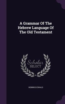 A Grammar of the Hebrew Language of the Old Testament