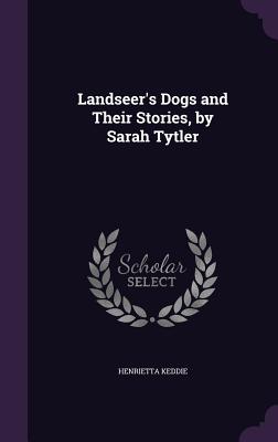 Landseer's Dogs and Their Stories, by Sarah Tytler