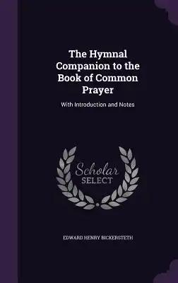 The Hymnal Companion to the Book of Common Prayer: With Introduction and Notes