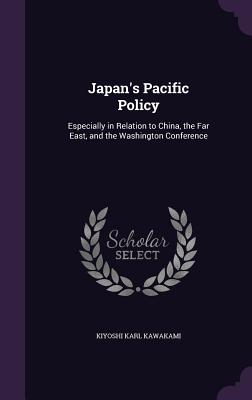 Japan's Pacific Policy: Especially in Relation to China, the Far East, and the Washington Conference