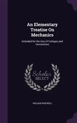 An Elementary Treatise On Mechanics: Intended for the Use of Colleges and Universities