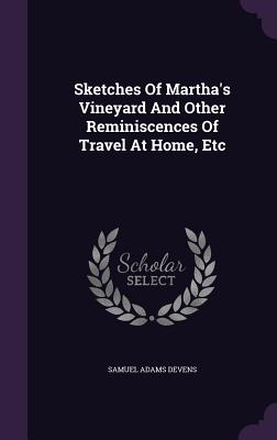 Sketches of Martha's Vineyard and Other Reminiscences of Travel at Home, Etc