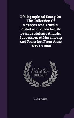 Bibliographical Essay on the Collection of Voyages and Travels, Edited and Published by Levinus Hulsius and His Successors at Nuremberg and Francfort