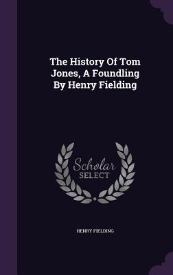 The History of Tom Jones, a Foundling by Henry Fielding