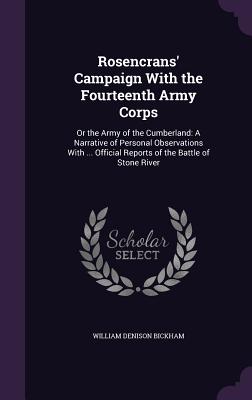 Rosencrans' Campaign with the Fourteenth Army Corps: Or the Army of the Cumberland: A Narrative of Personal Observations with ... Official Reports of