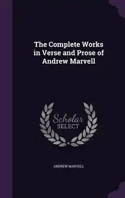 The Complete Works in Verse and Prose of Andrew Marvell