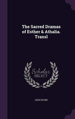 The Sacred Dramas of Esther & Athalia. Transl