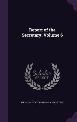 Report of the Secretary, Volume 6