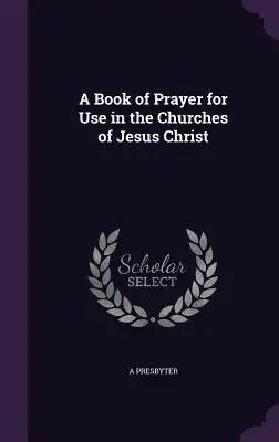 A Book of Prayer for Use in the Churches of Jesus Christ