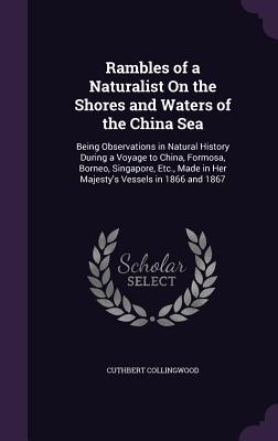 Rambles of a Naturalist on the Shores and Waters of the China Sea: Being Observations in Natural History During a Voyage to China, Formosa, Borneo, Si