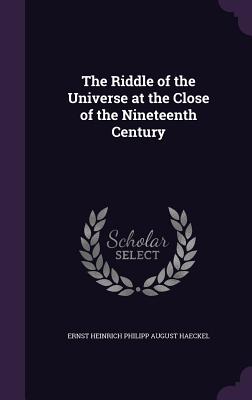 The Riddle of the Universe at the Close of the Nineteenth Century
