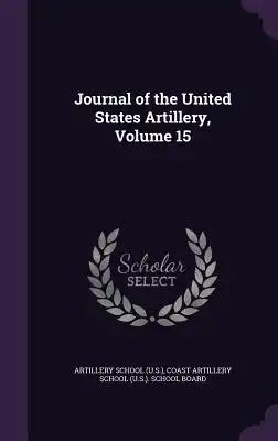 Journal of the United States Artillery, Volume 15