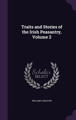Traits and Stories of the Irish Peasantry, Volume 2