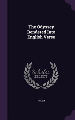 The Odyssey Rendered Into English Verse