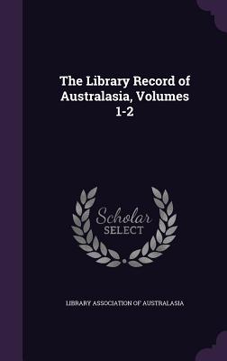 The Library Record of Australasia, Volumes 1-2