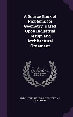 A Source Book of Problems for Geometry, Based Upon Industrial Design and Architectural Ornament