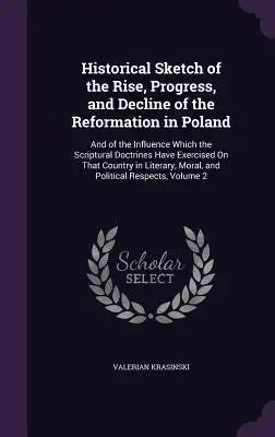 Historical Sketch of the Rise, Progress, and Decline of the Reformation in Poland: And of the Influence Which the Scriptural Doctrines Have Exercised