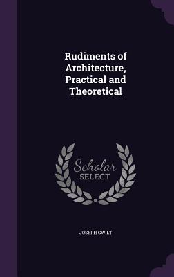 Rudiments of Architecture, Practical and Theoretical