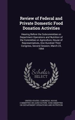 Review of Federal and Private Domestic Food Donation Activities: Hearing Before the Subcommittee on Department Operations and Nutrition of the Committ