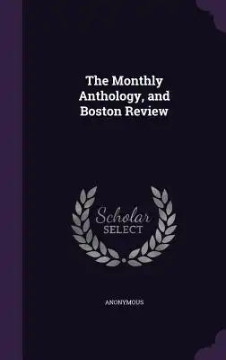 The Monthly Anthology, and Boston Review