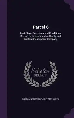 Parcel 6: First Stage Guidelines and Conditions, Boston Redevelopment Authority and Boston Shakespeare Company