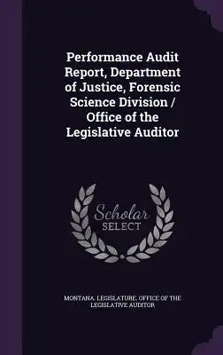 Performance Audit Report, Department of Justice, Forensic Science Division / Office of the Legislative Auditor