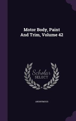 Motor Body, Paint and Trim, Volume 42